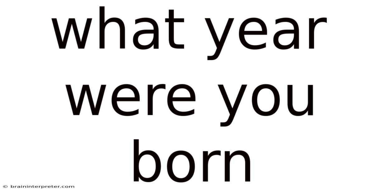 What Year Were You Born