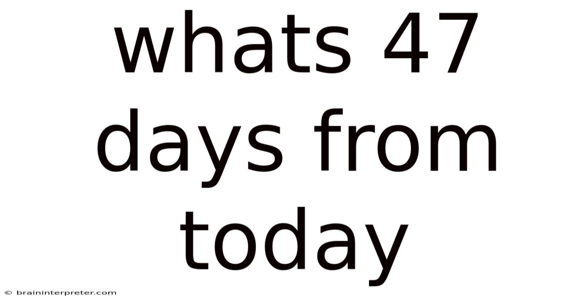 Whats 47 Days From Today