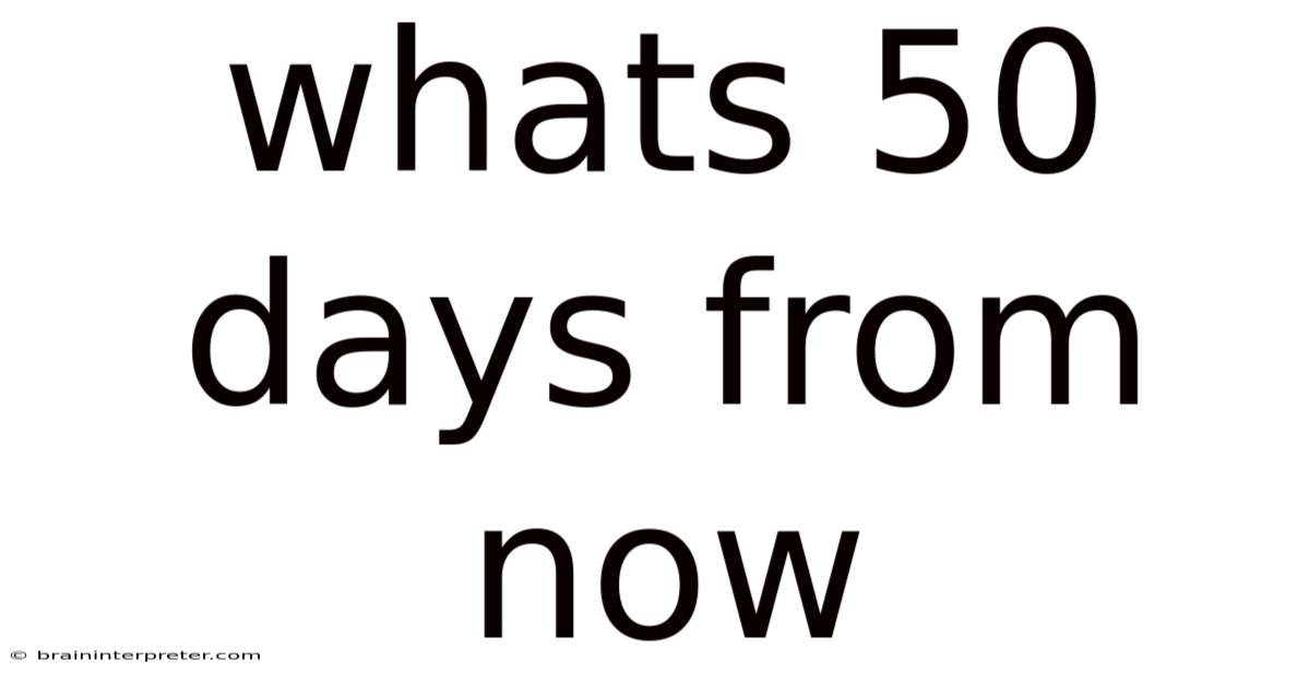 Whats 50 Days From Now
