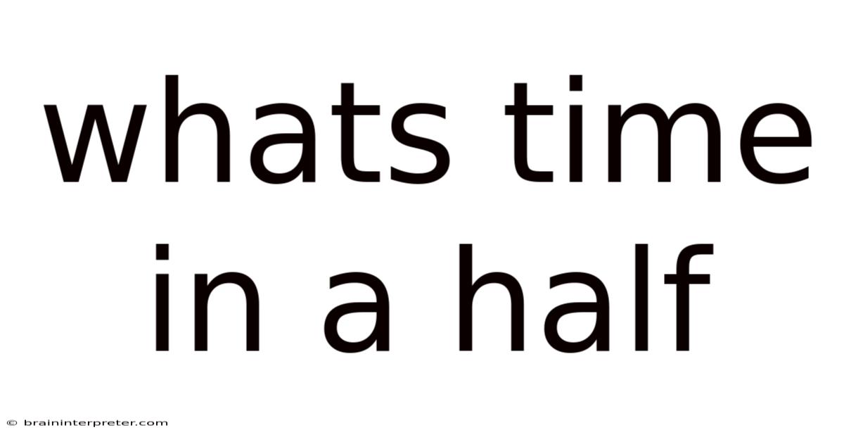 Whats Time In A Half